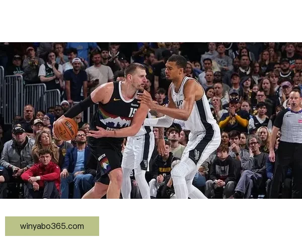 约基奇40分13助0失误加时连打文班亚马遭犯规仍率队取八连胜